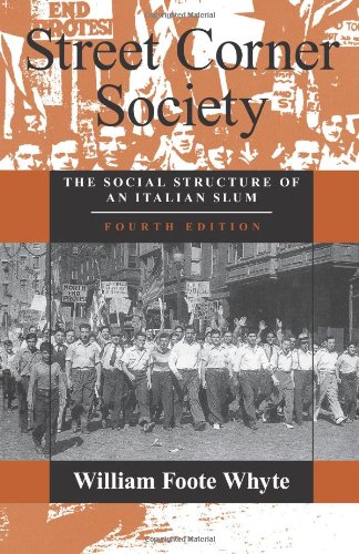 Street Corner Society: The Social Structure of an Italian Slum