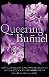 Queering Buñuel: Sexual Dissidence and Psychoanalysis in his Mexican and Spanish Cinema