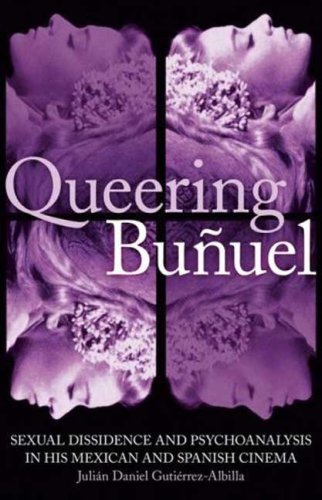 Queering Buñuel: Sexual Dissidence and Psychoanalysis in his Mexican and Spanish Cinema (International Library of Cultural Studies)