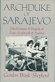 Archduke of Sarajevo: The Romance and Tragedy of Franz Ferdinand of Austria