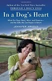 In a Dog's Heart: What Our Dogs Need, Want, and Deserve--and the Gifts We Can Expect in Return