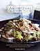 Ancient Grains for Modern Meals: Mediterranean Whole Grain Recipes for Barley, Farro, Kamut, Polenta, Wheat Berries & More