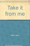 Take it from me