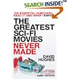 The Greatest Sci-fi Movies Never Made (Fully Revised and Updated Edition) by David Hughes