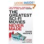 The Greatest Sci-fi Movies Never Made (Fully Revised and Updated Edition)