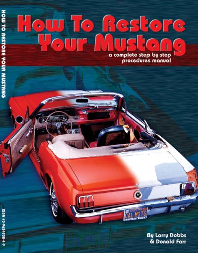 How to Restore Your Mustang: A Complete Step By Step Procedures Manual