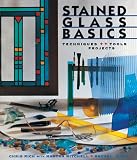 Stained Glass Basics: Techniques * Tools * Projects
