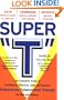 Super "T": The Complete Guide to Creating an Effective, Safe and Natural Testosterone Enhancement Program for Men and Women