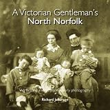 A Victorian gentleman's North Norfolk : W.J.J. Bolding and his place in early photography