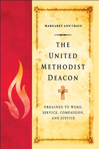 The United Methodist Deacon: Ordained to Word, Service, Compassion, and Justice