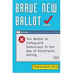 Brave New Ballot: The Battle to Safeguard Democracy in the Age of Electronic Voting