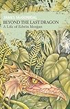 Beyond the last dragon : a life of Edwin Morgan