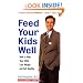 Feed Your Kids Well: How to Help Your Child Lose Weight and Get Healthy