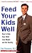 cover of Feed Your Kids Well: How to Help Your Child Lose Weight and Get Healthy