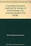 A review of present methods for design of bolted flanges for pressure vessels