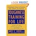 Toughness Training for Life: A Revolutionary Program for Maximizing Health, Happiness and Productivity