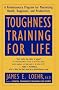 Toughness Training for Life: A Revolutionary Program for Maximizing Health, Happiness, and Productivity