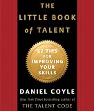 The Little Book of Talent: 52 Tips for Improving Your Skills