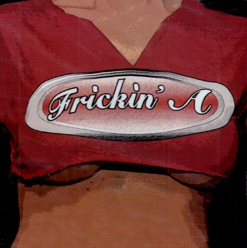 FRICKIN A - Frickin