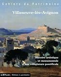 Villeneuve-l&egrave;s-Avignon : Histoire artistique et monumentale d'une vill&eacute;giature pontificale