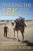 Tracking the Ark of the Covenant: By Camel, Foot and Ancient Ford in Search of Antiquity's Greatest Treasure