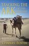 Tracking the Ark of the Covenant: By Camel, Foot and Ancient Ford in Search of Antiquity's Greatest Treasure