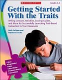 Getting Started With the Traits: 3-5: Writing Lessons, Activities, Scoring Guides, and More for Successfully Launching Trait-Based Instruction in Your Classroom