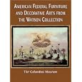 American Federal Furniture and Decorative Arts From the Watson Collection by Philip D. Zimmerman