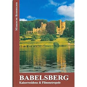 Babelsberg: Kaiserresidenz & Filmmetropole (Märkische Reisebilder)