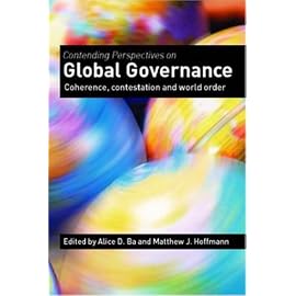 Contending Perspectives On Global Governance: Coherence, Contestation And World Order