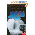 Close to the Edge: The Story of "Yes": The Story of "Yes"