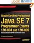 Oracle Certified Professional Java SE 7 Programmer Exams 1Z0-804 and 1Z0-805: A Comprehensive OCPJP 7 Certification Guid: A Comprehensive OCPJP 7 Certification Guide