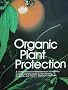 Organic Plant Protection ([An 'Organic gardening and farming' book])