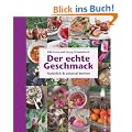 Der echte Geschmack: nat�rlich & saisonal kochen