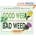 Good Weed Bad Weed: Who's Who, What to Do, and Why Some Deserve a Second Chance (All You Need to Know About the Weeds in Your Yard)