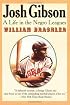 Josh Gibson: A Life in the Negro Leagues