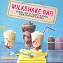 Milkshake Bar: Shakes, Malts, Floats and Other Soda Fountain Classics