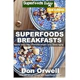 superfoods breakfasts over 50 quick  easy cooking antioxidants  phytochemicals whole foods diets gluten