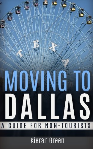 moving to dallas a guide for non tourists guides for non tourists volume 4