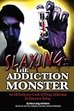 Slaying the Addiction Monster: An All-Inclusive Look at Drug Addiction in America Today