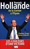 Francois Hollande. De la Correze � l'�lys�e: Les coulisses d'une victoire