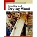 Selecting and Drying Wood (New Best of Fine Woodworking)