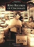 King Records of Cincinnati (Images of America) (Images of America (Arcadia Publishing))