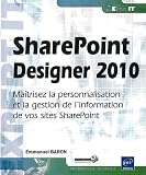 SharePoint Designer 2010 - Maîtrisez la personnalisation et la gestion de l'information de vos sites SharePoint
