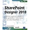 SharePoint Designer 2010 - Ma�trisez la personnalisation et la gestion de l'information de vos sites SharePoint