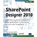 SharePoint Designer 2010 - Ma�trisez la personnalisation et la gestion de l'information de vos sites SharePoint