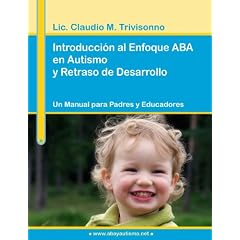 Introducci�n Al Enfoque Aba En Autismo y Retraso de Desarrollo. Un Manual Para Padres y Educadores. (Spanish Edition)
