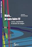 Mais... je sais faire !!! : Lecture, compr�hension et ex�cution des consignes