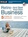 Retire - And Start Your Own Business: Five Steps to Success