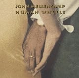 HUMAN WHEELS  -  John Mellencamp